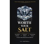 WORTH YOUR SALT - The Hidden Science, Forgotten History, and Surprising Future of Earth's Most Misunderstood Mineral
