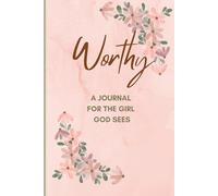Worthy: A Journal for the Girl God Sees