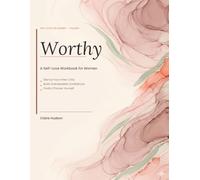 Worthy: A Self-Love Workbook for Women: 14 Guided Exercises, Evidence-Based Psychology Techniques, and 30-Day Growth Tracker