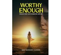 Worthy Enough: Would God Love Someone Like Me?