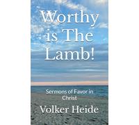 Worthy is The Lamb!: Sermons of Favor in Christ