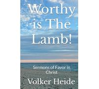 Worthy is The Lamb!: Sermons of Favor in Christ