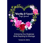 Worthy & Loved: Embracing Your Singleness While Preparing for Marriage