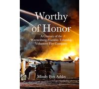 Worthy of Honor: A Century of the Waynesburg-Franklin Township Volunteer Fire Company