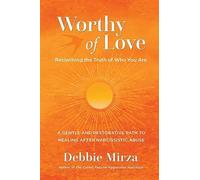 Worthy of Love: A Gentle and Restorative Path to Healing After Narcissistic Abuse