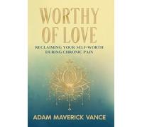 Worthy of Love: Reclaiming Your Self-Worth During Chronic Pain