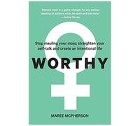 Worthy: Stop Mauling Your Mojo; Straighten Your Self-Talk And Create An Intentional Life