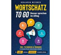 Wortschatz to go - Besser sprechen im Alltag: 100+ Techniken & Übungen | So verbessern Sie Ihre Ausdrucksweise & Rhetorik. Mit 400+ nützlichen Begriffen & Smalltalk-Leitfaden