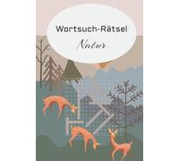 Wortsuch-Rätsel: Wortsuche zum Thema Natur: Blumen, Bäume, Tiere, Vögel und Wassertiere | 15 cm x 23 cm | für Erwachsene, Kinder und Senioren | Inkl. Lösung | Geschenk für Naturliebhaber.