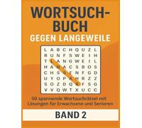 Wortsuchbuch gegen Langeweile - Band 2: 50 spannende Wortsuchrätsel mit Lösungen für Erwachsene und Senioren: Das große Rätselbuch für Konzentration, ... - Rätselspaß für unterwegs und zuhause