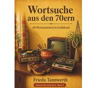 Wortsuche aus den 70ern: 60 Wortsuchrätsel in Großdruck - Erinnerungen an den Alltag der 70er Jahre
