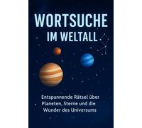 Wortsuche im Weltall: Entspannende Rätsel über Planeten, Sterne und die Wunder des Universums
