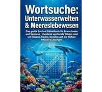 Wortsuche: Unterwasserwelten & Meereslebewesen: Das große Suchsel Rätselbuch für Erwachsene und Senioren | Hunderte versteckte Wörter rund um Ozeane, ... Korallen und die Tiefsee | Inklusive Lösungen