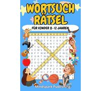 Wortsuchrätsel für Kinder 8-12 Jahren: 100 spannende Rätsel zum Lernen & Spaßhaben - Mit Lösungen: Rätselbuch für Mädchen & Jungen | Fördert ... Geschenk für Freizeit, Reisen & Schule