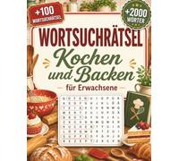 Wortsuchrätsel Kochen und Backen für Erwachsene: Kulinarischer Rätselspaß mit Begriffen aus Gerichten, Küchenhelfern und Genuss - mit Lösungen