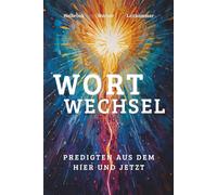 Wortwechsel: Predigten aus dem Hier und Jetzt