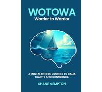 WOTOWA Worrier to Warrior: A Mental Fitness Journey to Calm, Clarity and Confidence