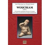 WOUCIKAM. Tome 2 : De la pensée symbolique africaine à la langue dite créole, à la recherche de la langue fondamentale