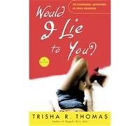 Would I Lie To You? Trisha R. Thomas (Auteur)