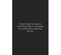 Would I rather be feared or loved? Easy. Both. I want people to be afraid of how much they love me.: Lined Journal Notebook