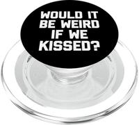 Would It Be Weird If We Kissed? - Drôle de dicton sarcastique PopSockets PopGrip pour MagSafe