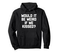 Would It Be Weird If We Kissed? - Drôle de dicton sarcastique Sweat à Capuche
