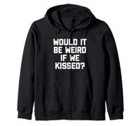 Would It Be Weird If We Kissed? - Drôle de dicton sarcastique Sweat à Capuche
