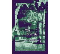 Would We Still Be