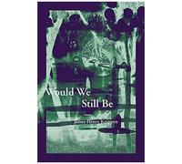 Would We Still Be
