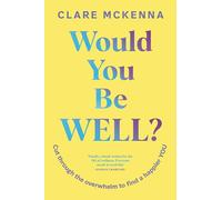 Would You Be Well?: Cut Through the Overwhelm to Find a Happier You