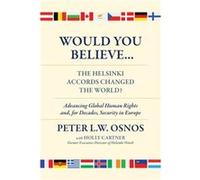 Would You Believe...The Helsinki Accords Changed the World by Peter L. W. Osnos Peter L. W. Osnos (Auteur)