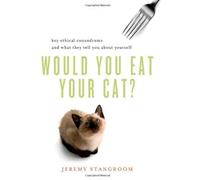 Would You Eat Your Cat?: Key Ethical Conundrums And What They Tell You About Yourself