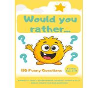 Would You Rather...?: 110 Funny Questions for Kids Ages 6-10 - Silly Choices About Animals, Food, School, Superpowers & More