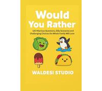 Would You Rather?: 120 Hilarious Questions, Silly Scenarios and Challenging Choices the Whole Family Will Love