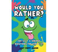 Would You Rather? 200 Silly And Serious Questions For Kids 6-12!: Age Appropriate Game Book For Children And Family Fun