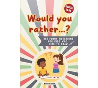 Would you rather...?: 350 Funny Questions for Kids Who Like to Draw