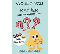 Would You Rather: 500 Silly and Fun Questions for Kids and teens
