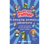 Would You Rather? Amazing Animals Adventure! A Wild and Wacky Journey Through the Animal Kingdom for Kids Ages 5-8