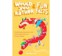 Would You Rather and Fun Facts: Game Book With Super Interesting Questions & Facts For Curious and Smart Kids