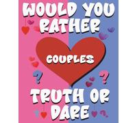 WOULD YOU RATHER AND TRUTH OR DARE BOOK FOR COUPLES: A Fun Date Night Game Book for Couples with Romantic Would You Rather and Truth or Dare Questions, and Bonus Fill-In-Blank Love Coupons