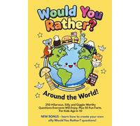 Would You Rather? Around the World: 250 Hilarious Would You Rather? Questions From Five Countries + Fun Facts & Create Your Own Silly Would You Rather? Questions