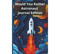Would You Rather - Astronaut Edition: 100 thought provoking would you rather questions with space underneath to record responses