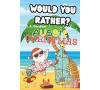 Would You Rather? Aussie Christmas Edition: Fun Family Game Book for Kids with Easy to Read Print about Christmas, Santa, Presents and More ... | Gift for Vacations, Holidays and Free Time