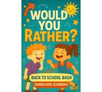 Would You Rather Back to School Bash: Schoolyard Scenarios for Kids 5-8: Go-To Teacher Resource and Classroom Icebreaker to Turn First-Day Jitters into Giggles