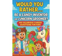 Would You Rather...: Be a Candy Inventor or a Unicorn Groomer?
