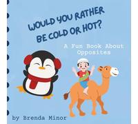 Would You Rather Be Cold or Hot?: A Fun Book About Opposites