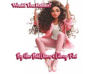 Would You Rather? Big Hair, Bold Choices & Coloring Fun!: 300 Hair-Raising Would You Rathers + Coloring Fun for Creative Girls