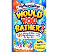 Would You Rather Birthday Edition: 170 Hilarious Birthday Choices, Party Challenges, Trivia, “Who Knows the Birthday Kid Best?” Bonus Rounds, Pick-Just-One Games & Keepsake Activities for Kids 6-10