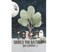 Would You Rather: Boo Edition: A Spooky, Silly, and Not-Too-Scary Halloween Game Book for Kids Ages 5-12