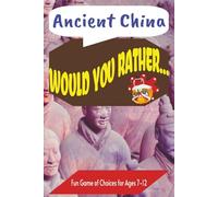 Would You Rather Book...Ancient China: 300 Hilarious Questions, Silly Scenarios and Challenging Choices | Hours of Non-Screen Time Fun for Kids | 6 X 9 inches, 111 pages